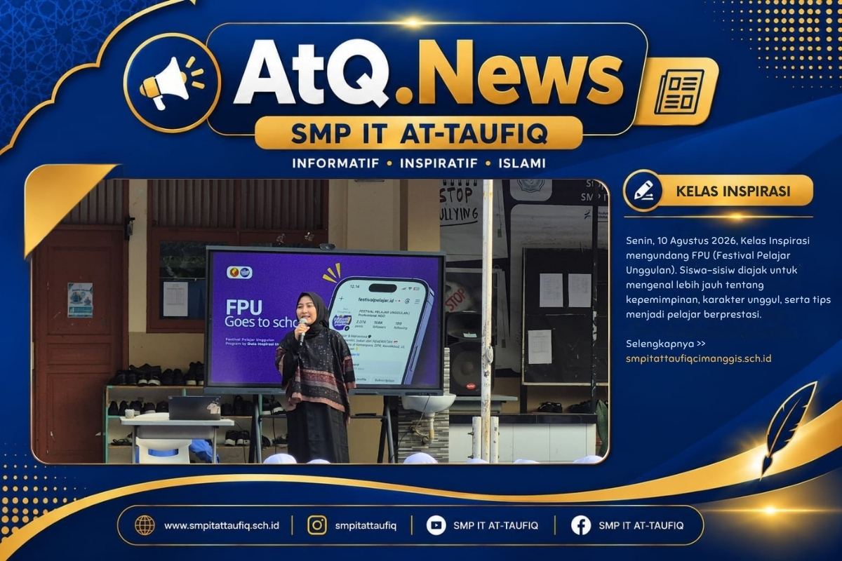 Kelas Inspirasi SMP IT AT-TAUFIQ Hadirkan Festival Pelajar Unggulan